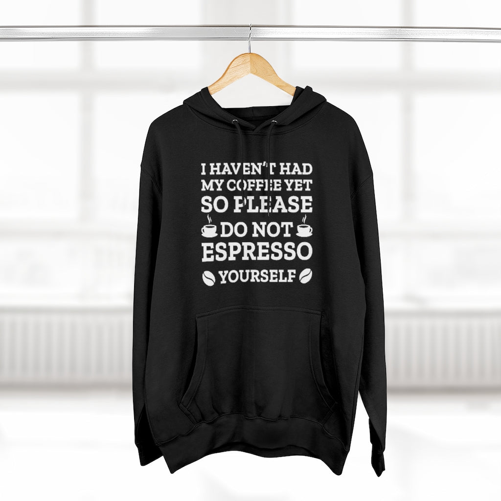 Do Not Espresso Yourself Unisex Hoodie