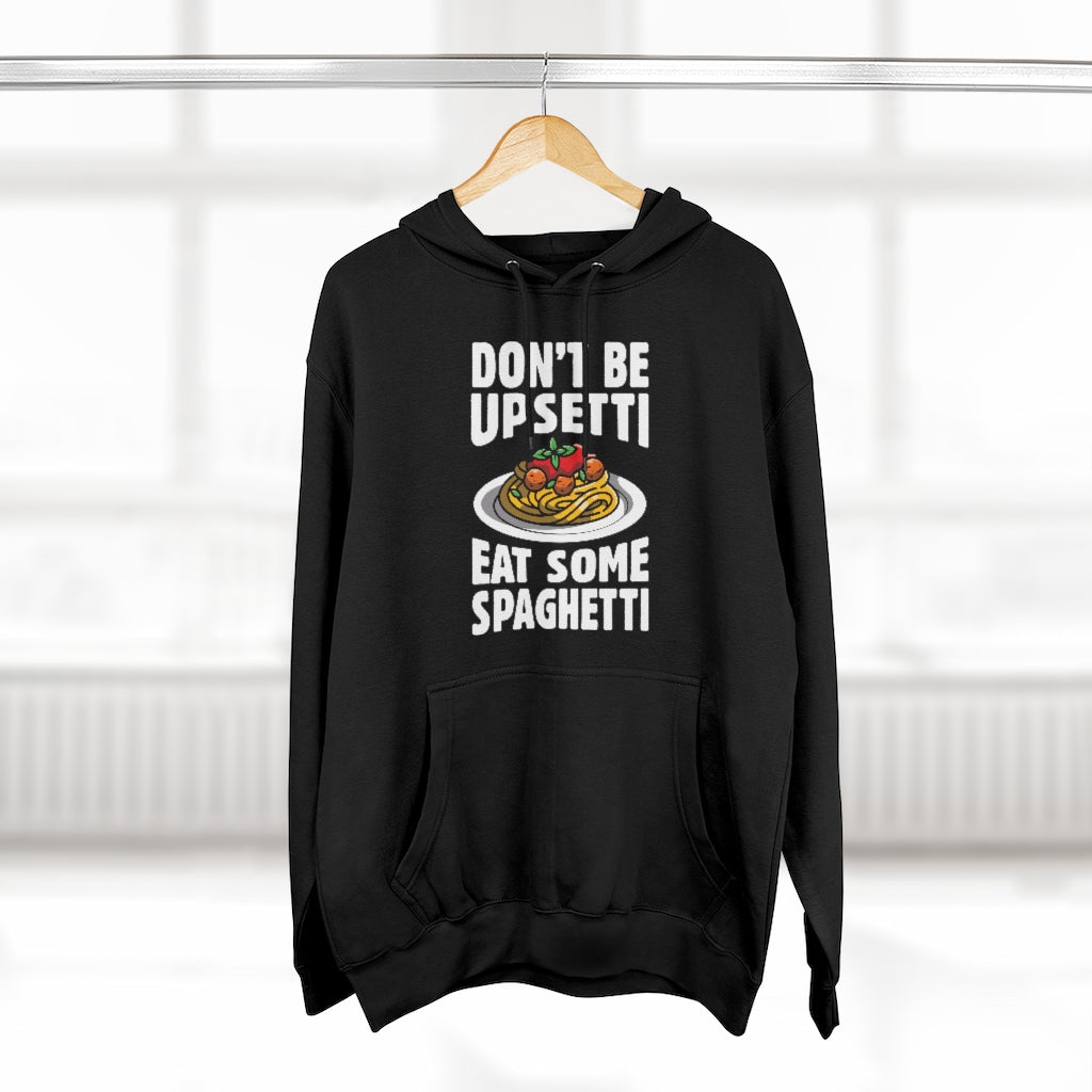 Don't Be Upsetti Eat Some Spaghetti Unisex Hoodie