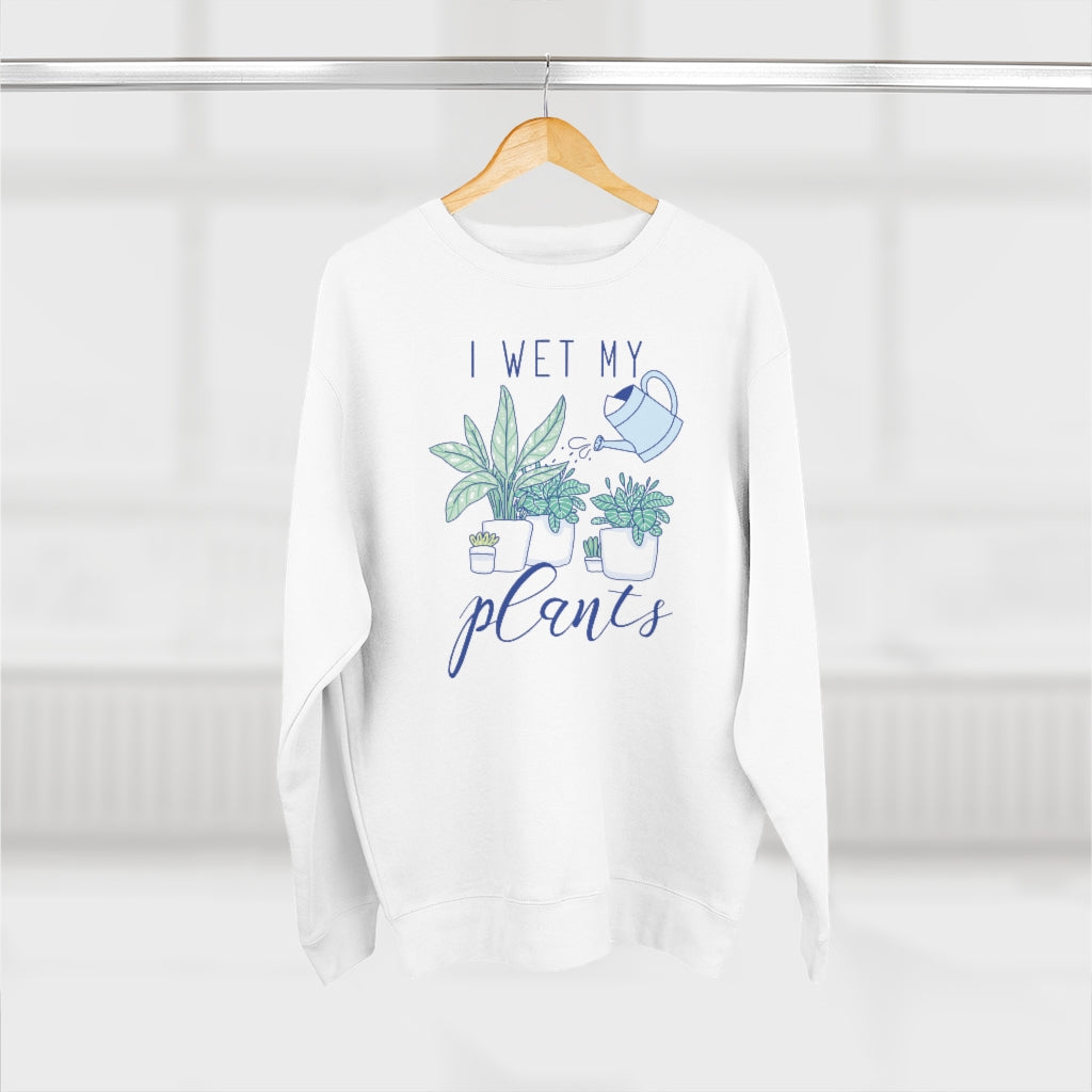 I Wet My Plants Unisex Sweatshirt