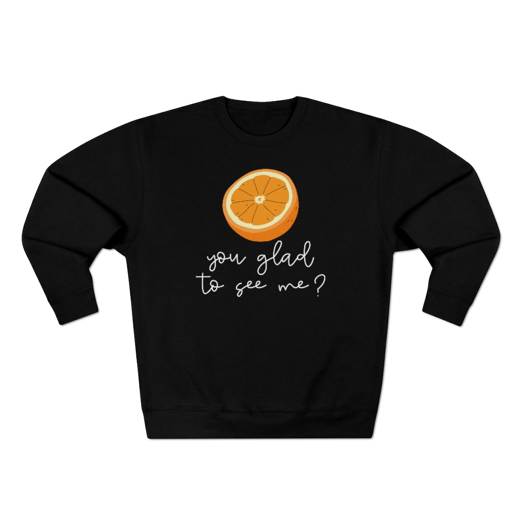 Orange You Glad To See Me Unisex Sweatshirt