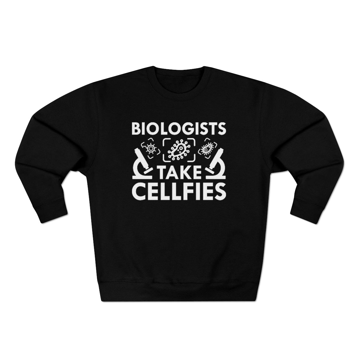 Biologists Take Cellfies Unisex Sweatshirt