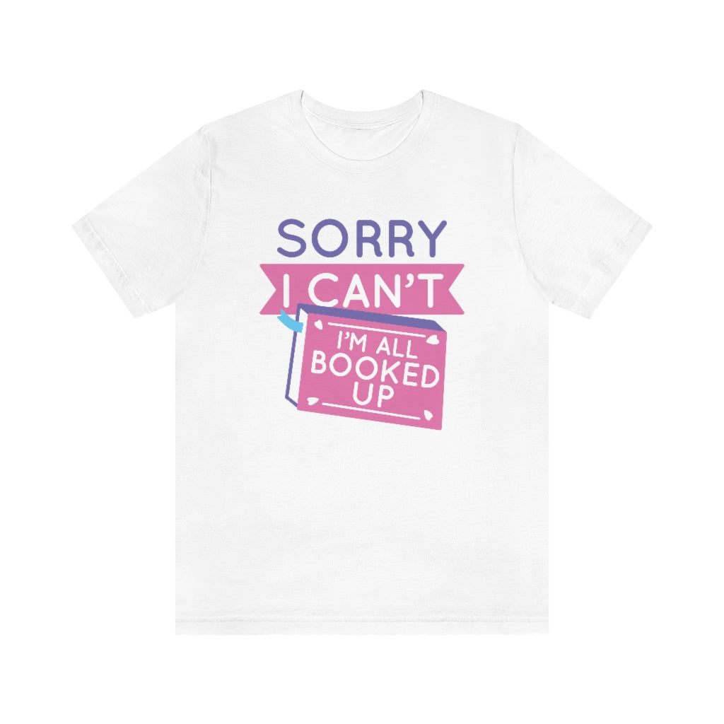 Sorry I Can't I'm All Booked Up Unisex T-Shirt