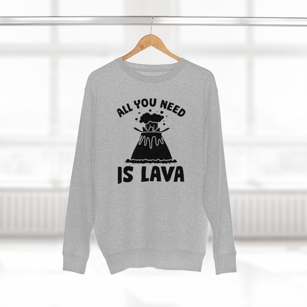 All You Need Is Lava Unisex Sweatshirt