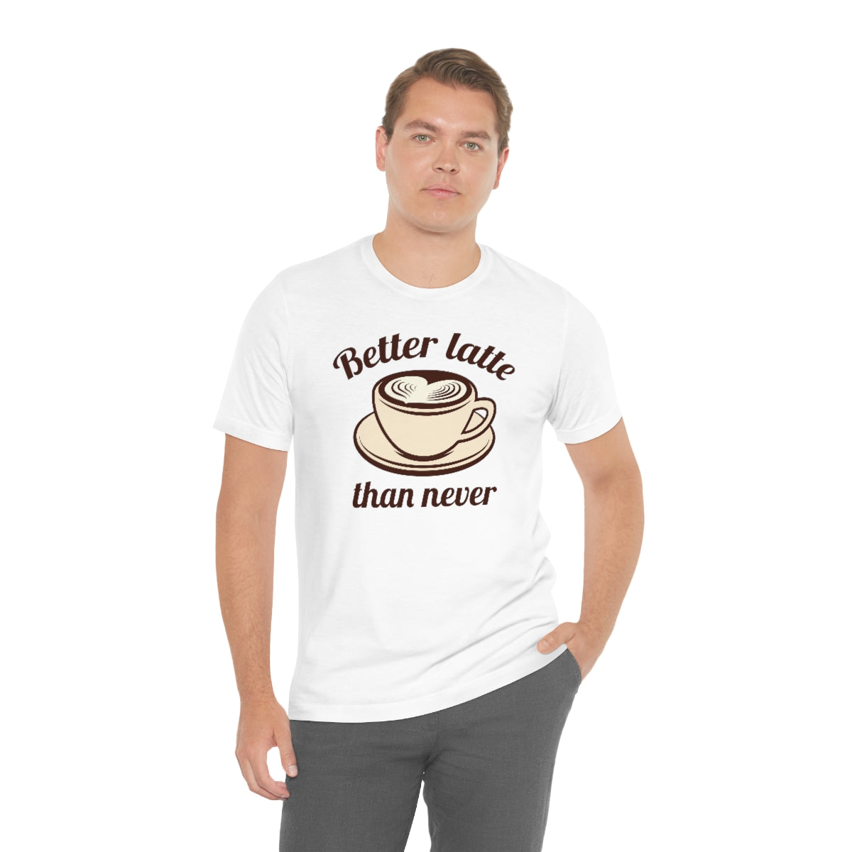 Better Latte Than Never Unisex T-Shirt