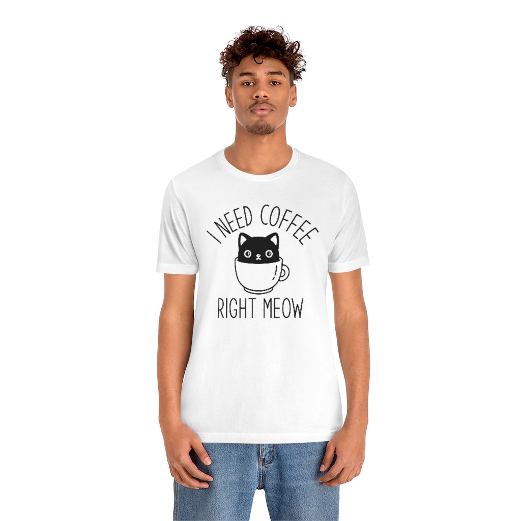 I Need Coffee Right Meow Unisex T-Shirt