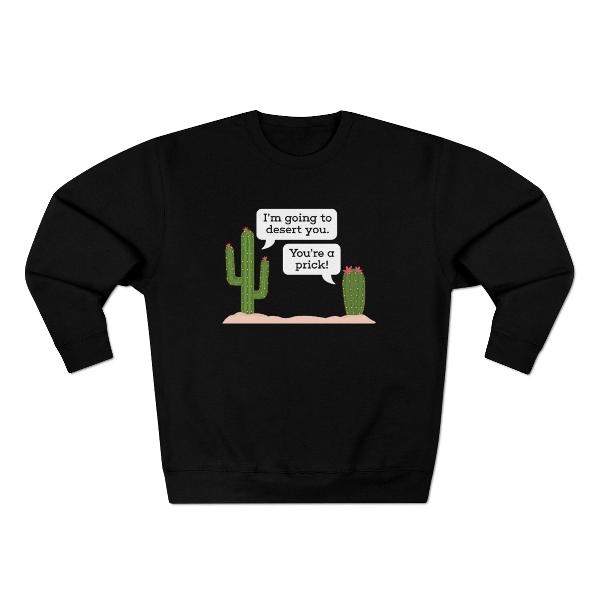 I'm Going To Desert You Unisex Sweatshirt