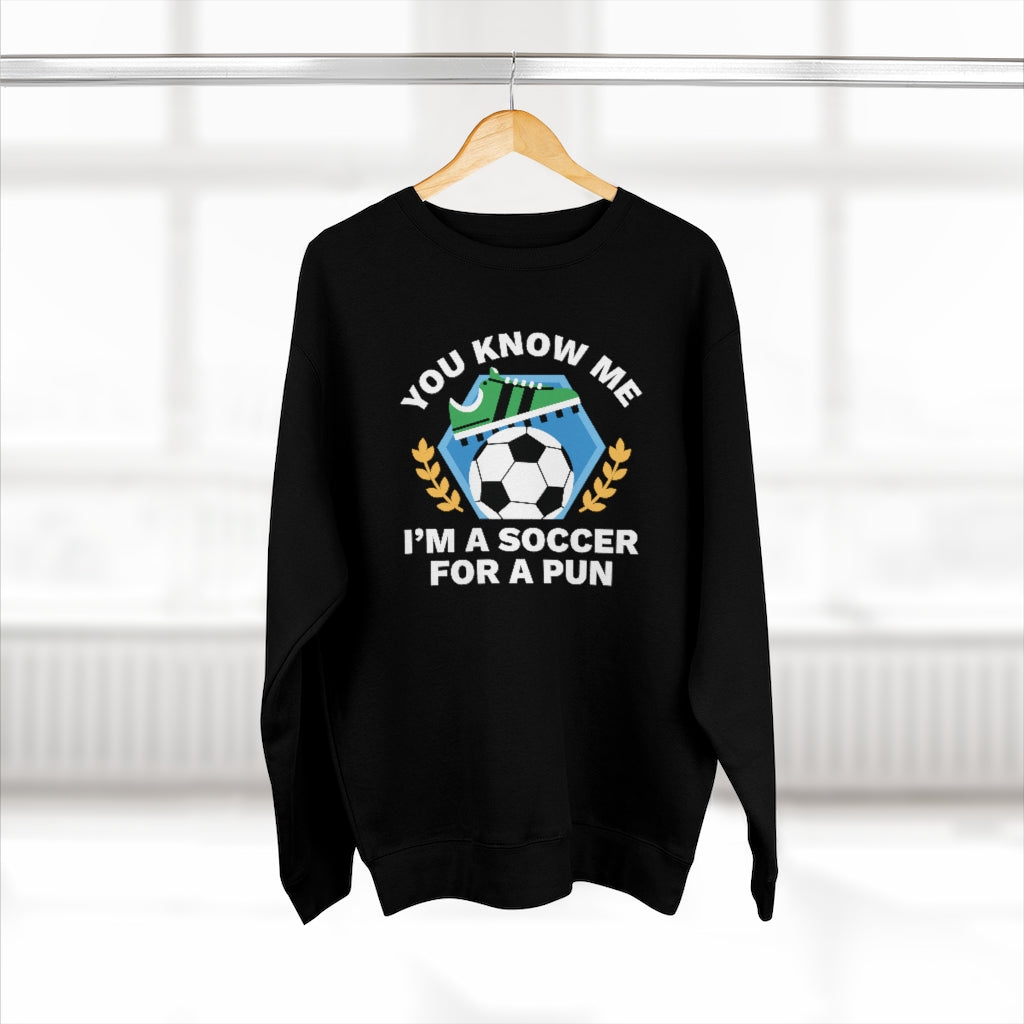 You Know Me I'm A Soccer For A Pun Unisex Sweatshirt