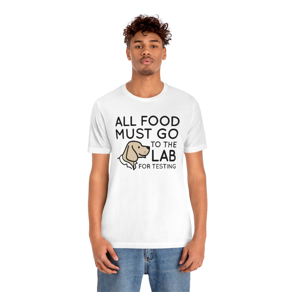 guy wearing all food must go to the lab for testing unisex white t-shirt