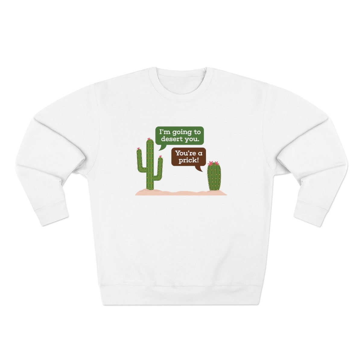 I'm Going To Desert You Unisex Sweatshirt