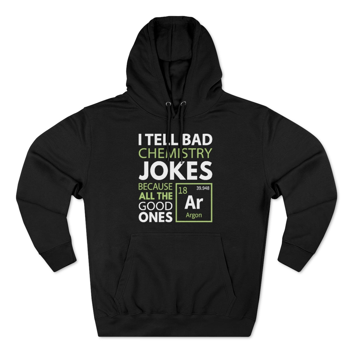 I Tell Bad Chemistry Jokes Because All The Good Ones Argon Unisex Hoodie