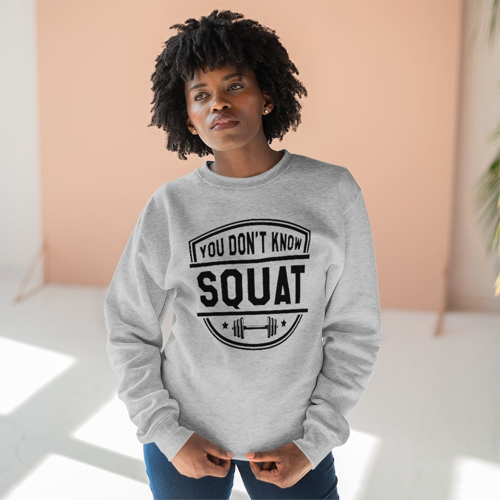 You Don't Know Squat Unisex Sweatshirt