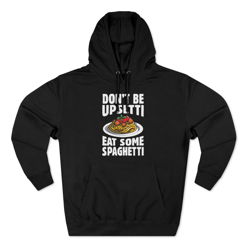 Don't Be Upsetti Eat Some Spaghetti Unisex Hoodie