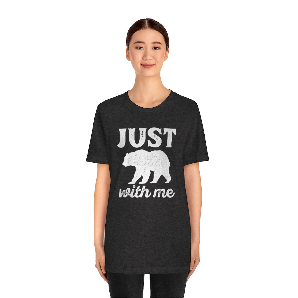 Just Bear With Me Unisex T-Shirt