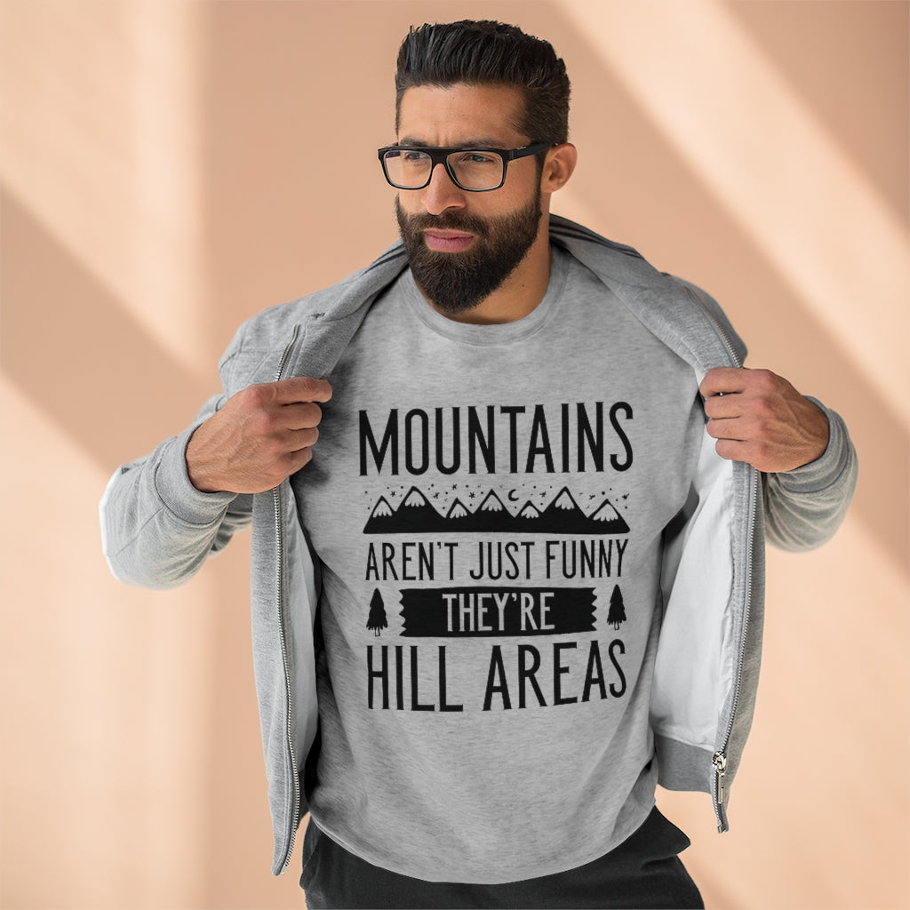 Mountains Aren't Just Funny They're Hill Areas Unisex Sweatshirt