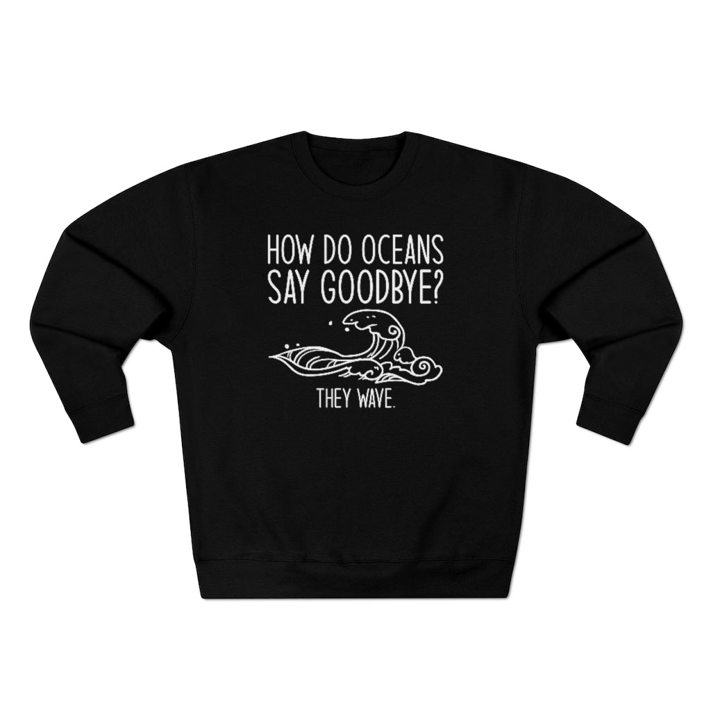 How Do Oceans Say Goodbye Unisex Sweatshirt