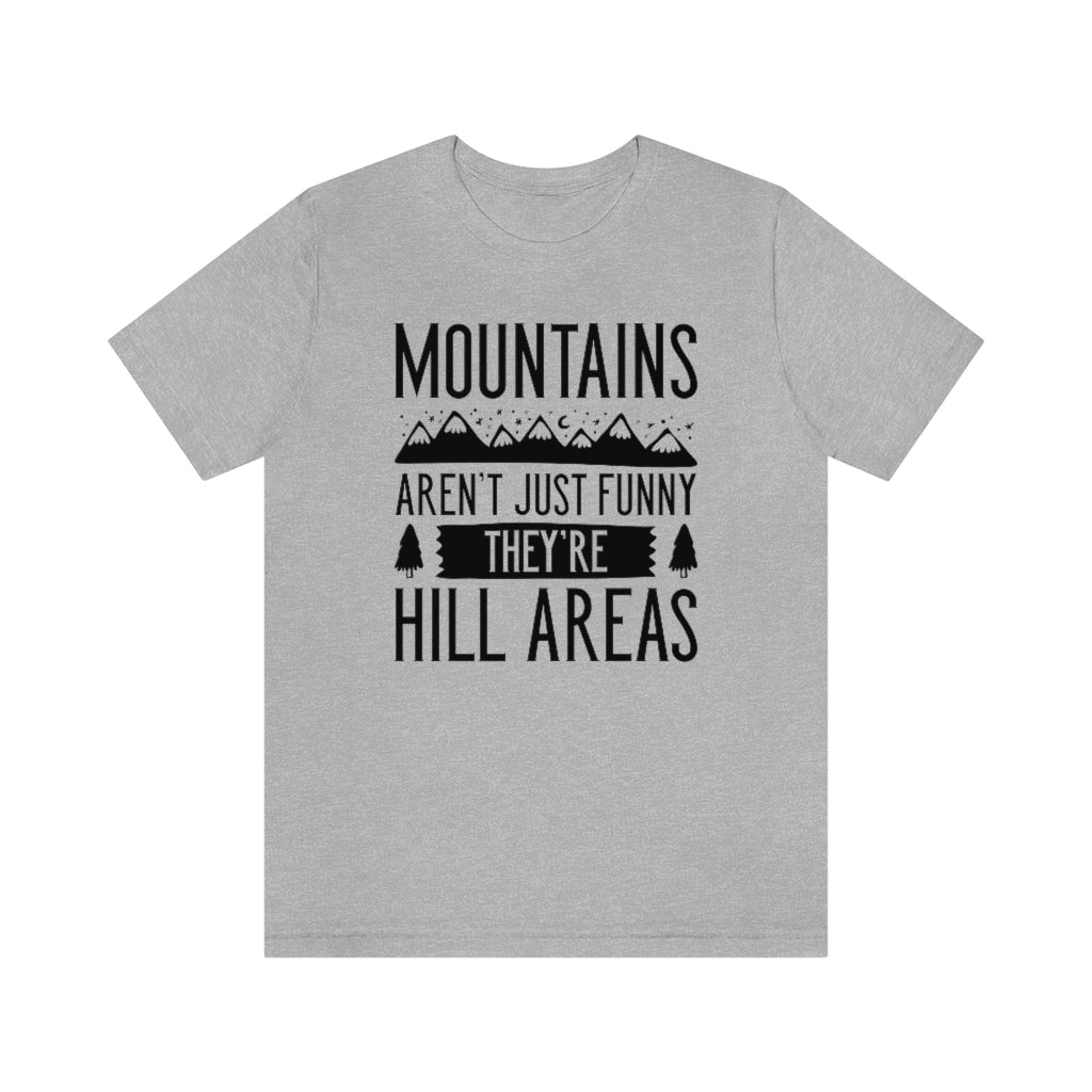 Mountains Aren't Just Funny They're Hill Areas Unisex T-Shirt