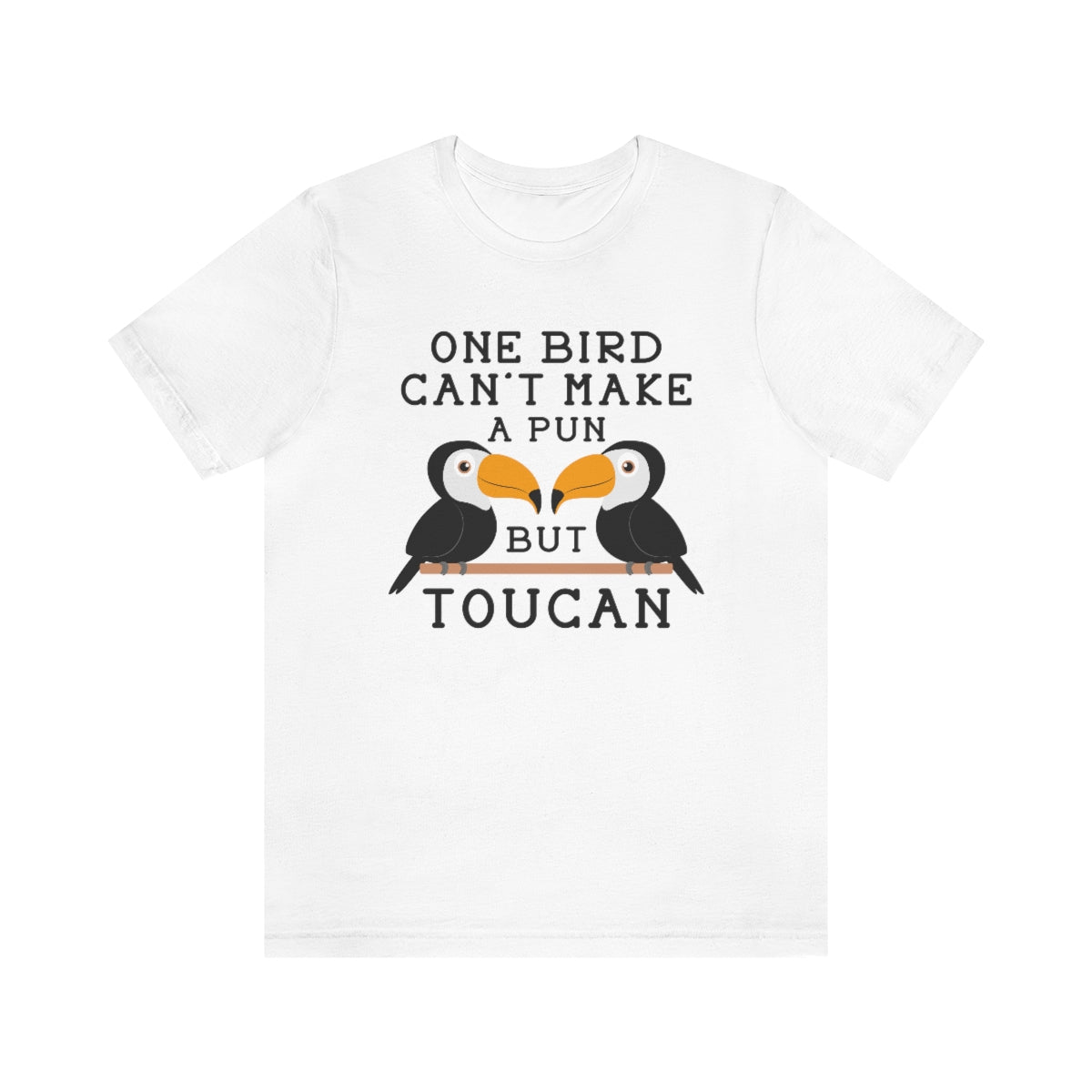 One Bird Can't Make A Pun But Toucan Unisex T-Shirt