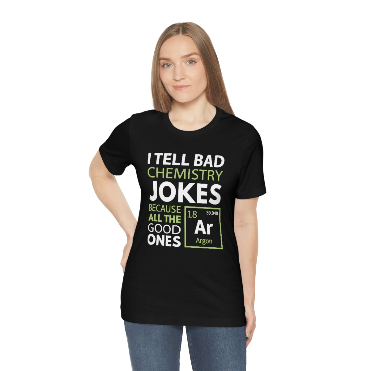 I Tell Bad Chemistry Jokes Because All The Good Ones Argon Unisex T-Shirt