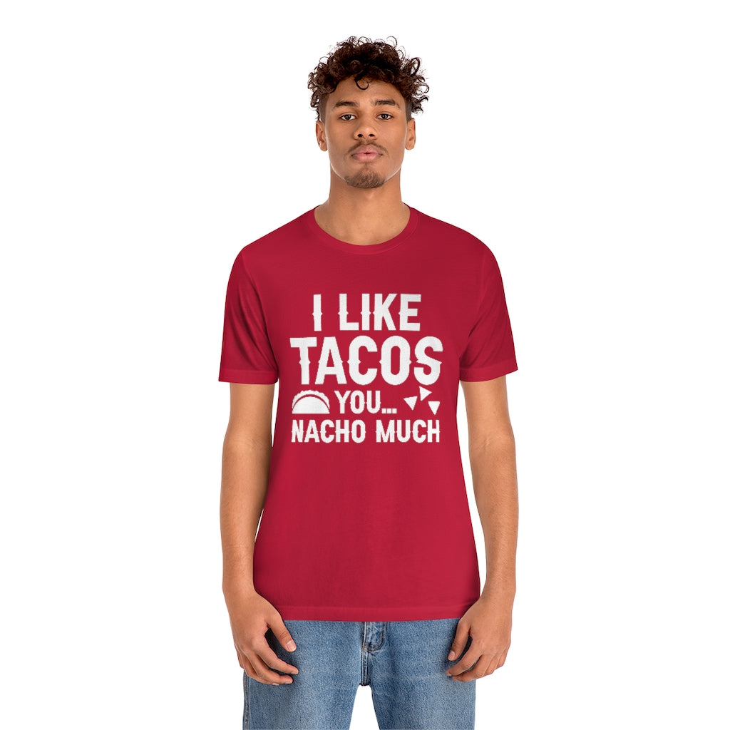 I Like Tacos You Nacho Much Unisex T-Shirt