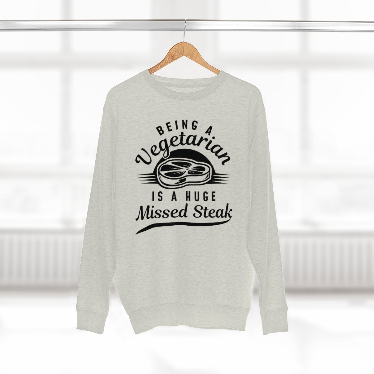 Being A Vegetarian Is A Huge Missed Steak Unisex Sweatshirt