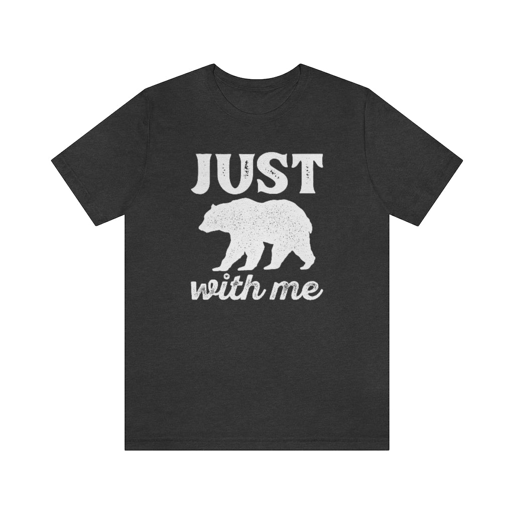 Just Bear With Me Unisex T-Shirt