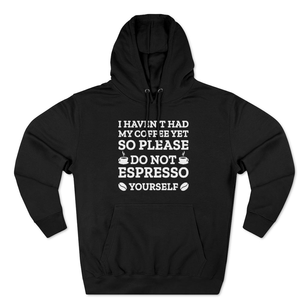 Do Not Espresso Yourself Unisex Hoodie