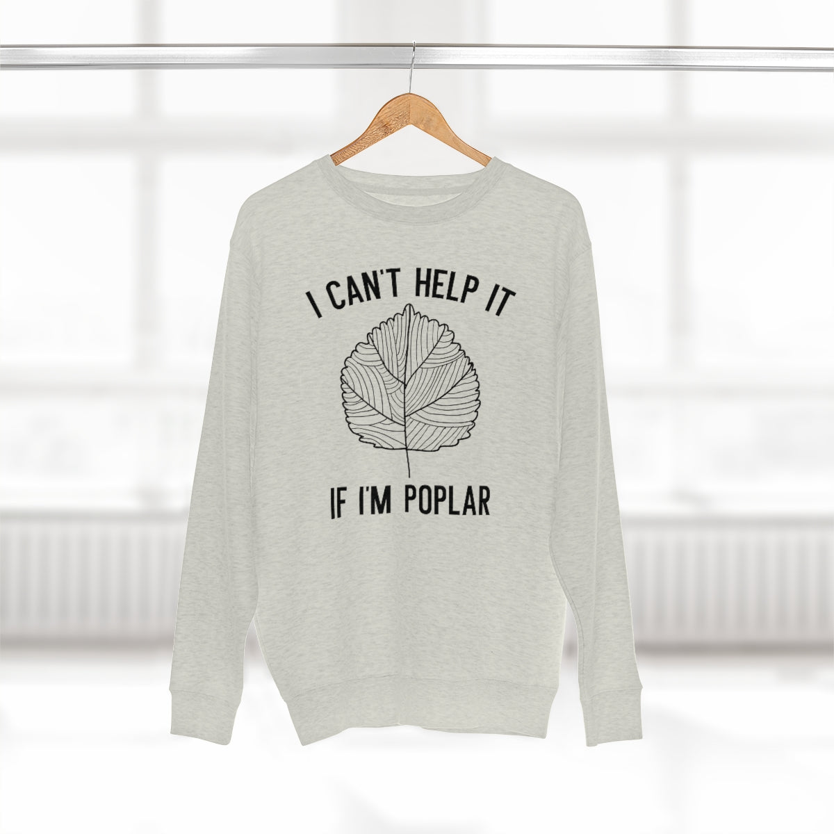 I Can't Help It If I'm Poplar Unisex Sweatshirt