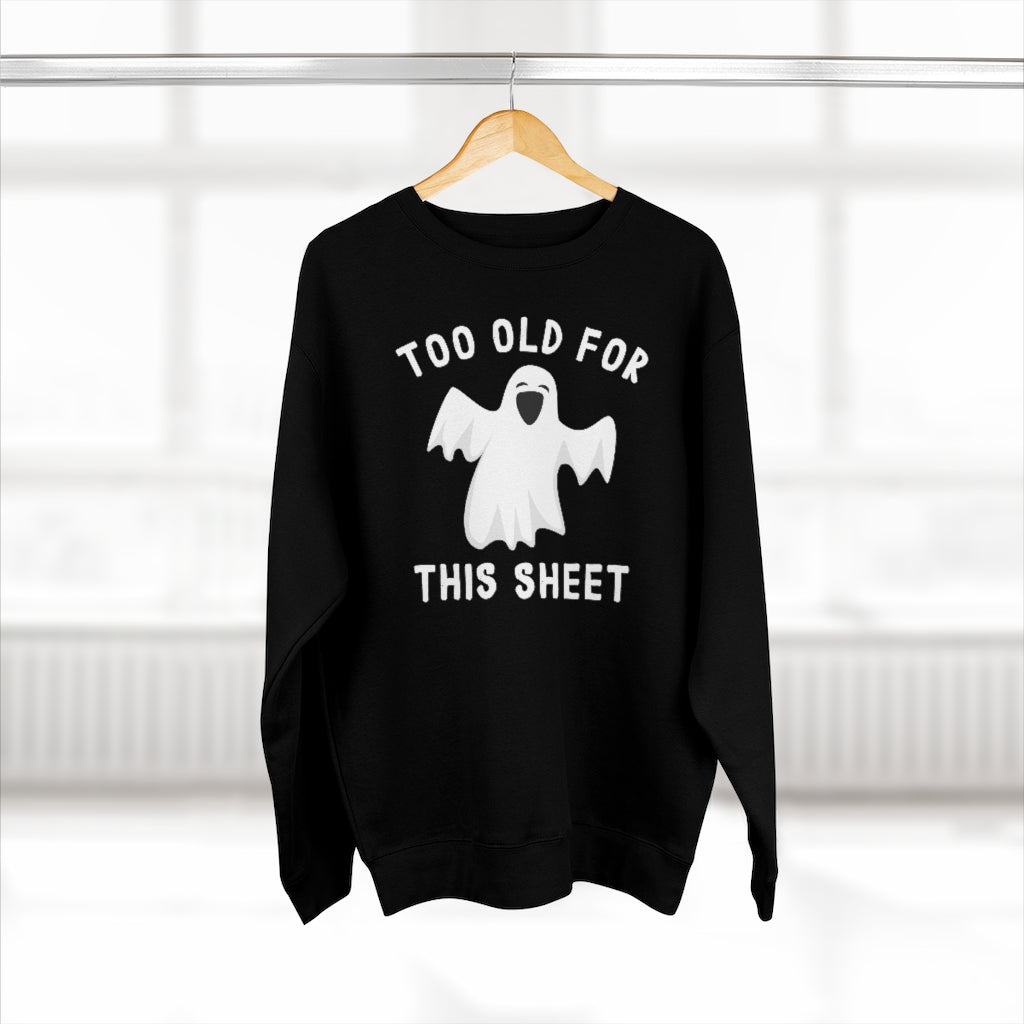 Too Old For This Sheet Unisex Sweatshirt