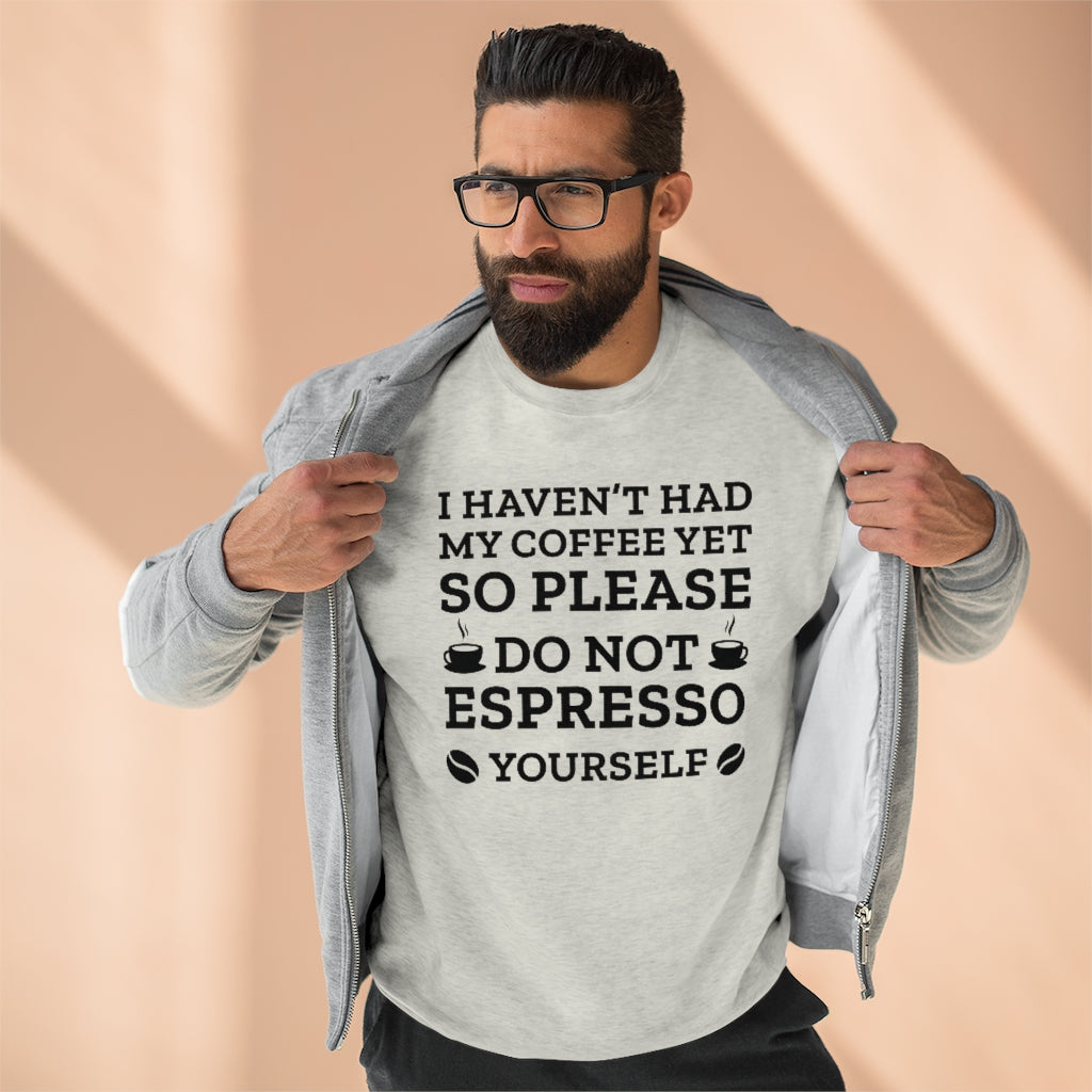 Do Not Espresso Yourself Unisex Sweatshirt