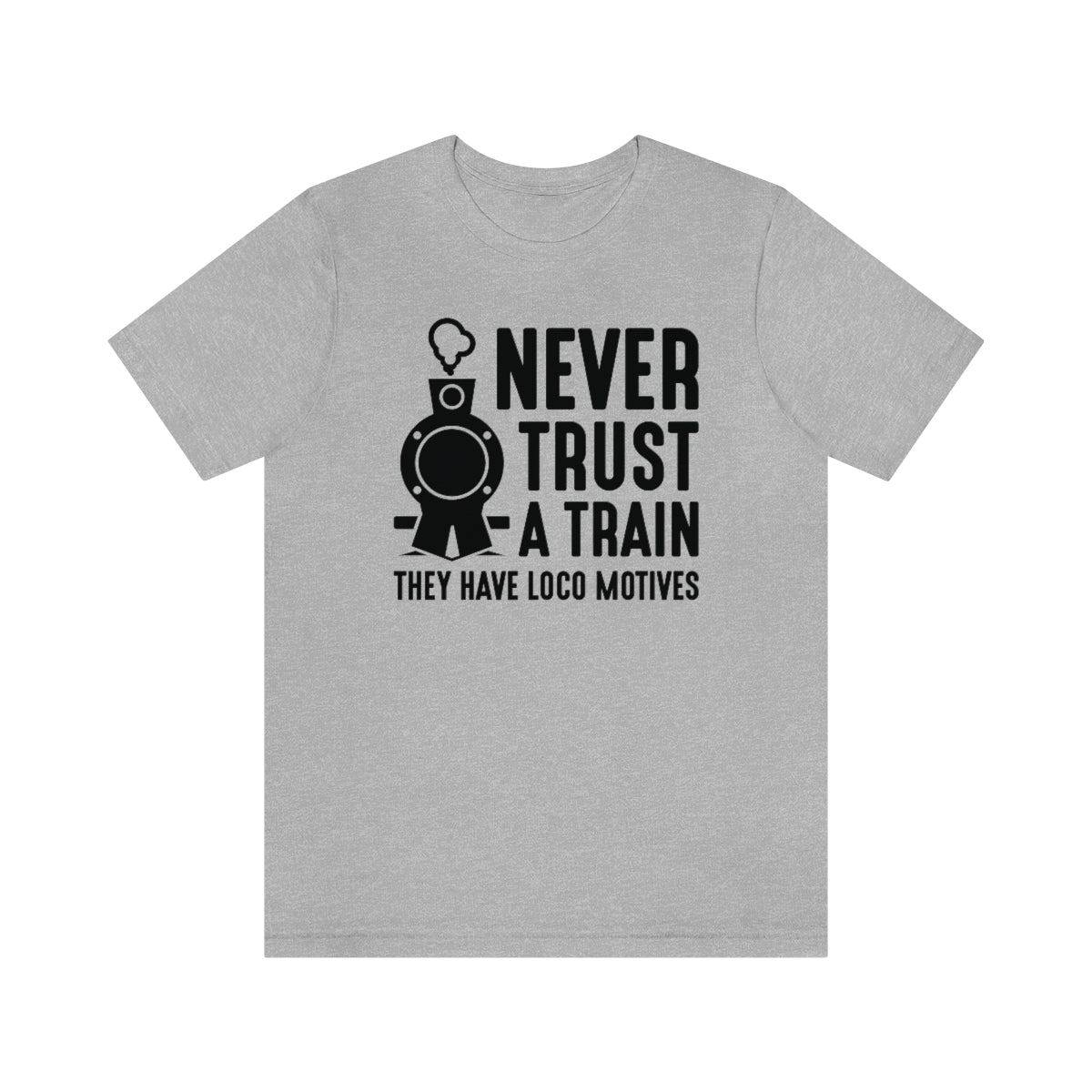 Never Trust A Train They Have Loco Motives Unisex T-Shirt