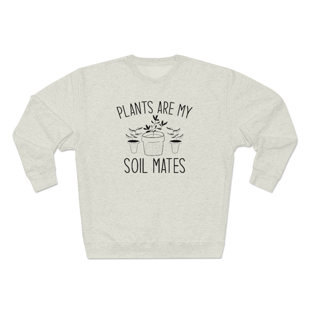 Plants Are My Soil Mates Unisex Sweatshirt