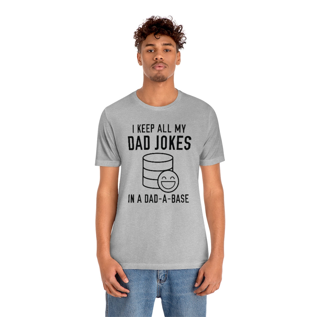 I Keep All My Dad Jokes In A Dad-A-Base Unisex T-Shirt