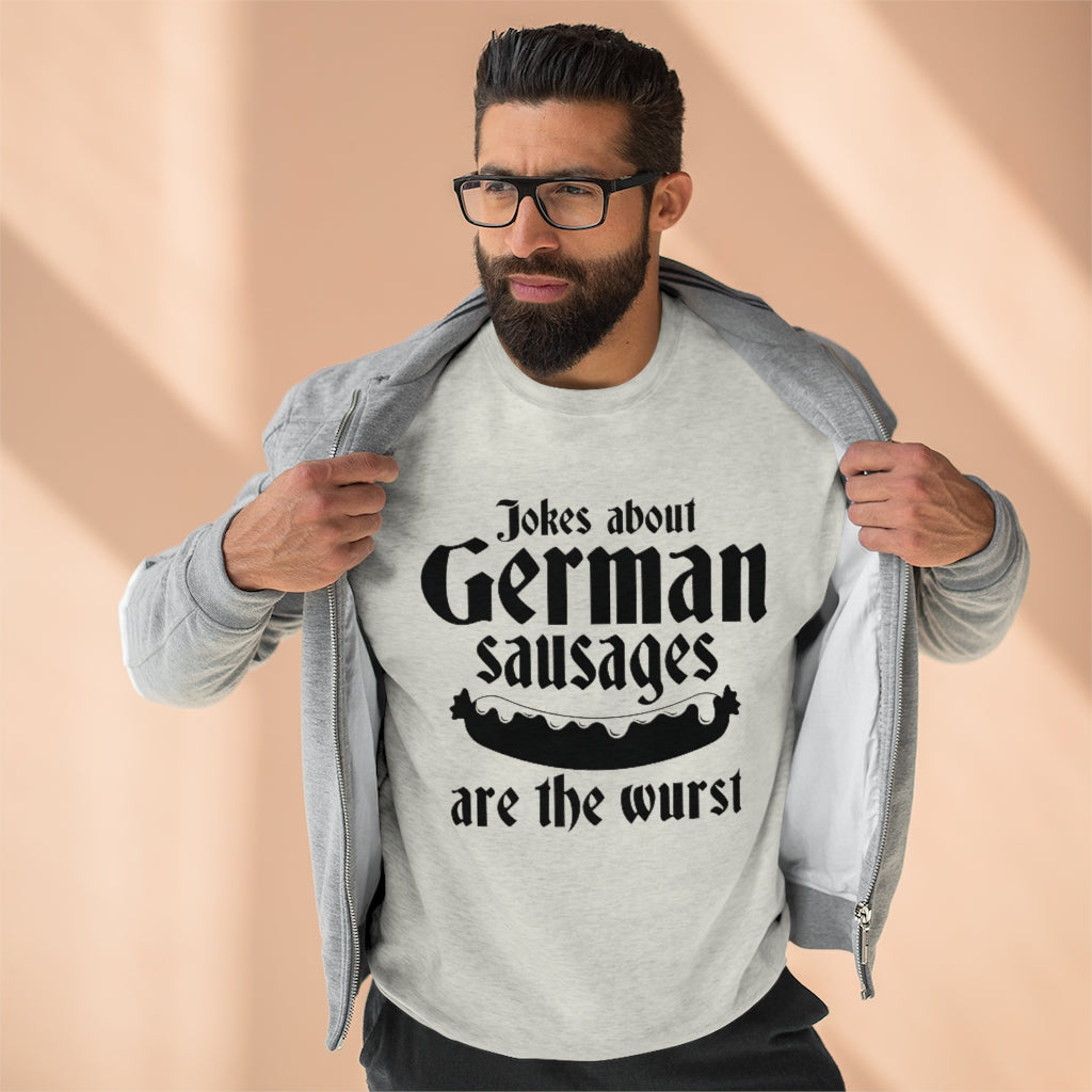 Jokes About German Sausages Are The Wurst Unisex Sweatshirt