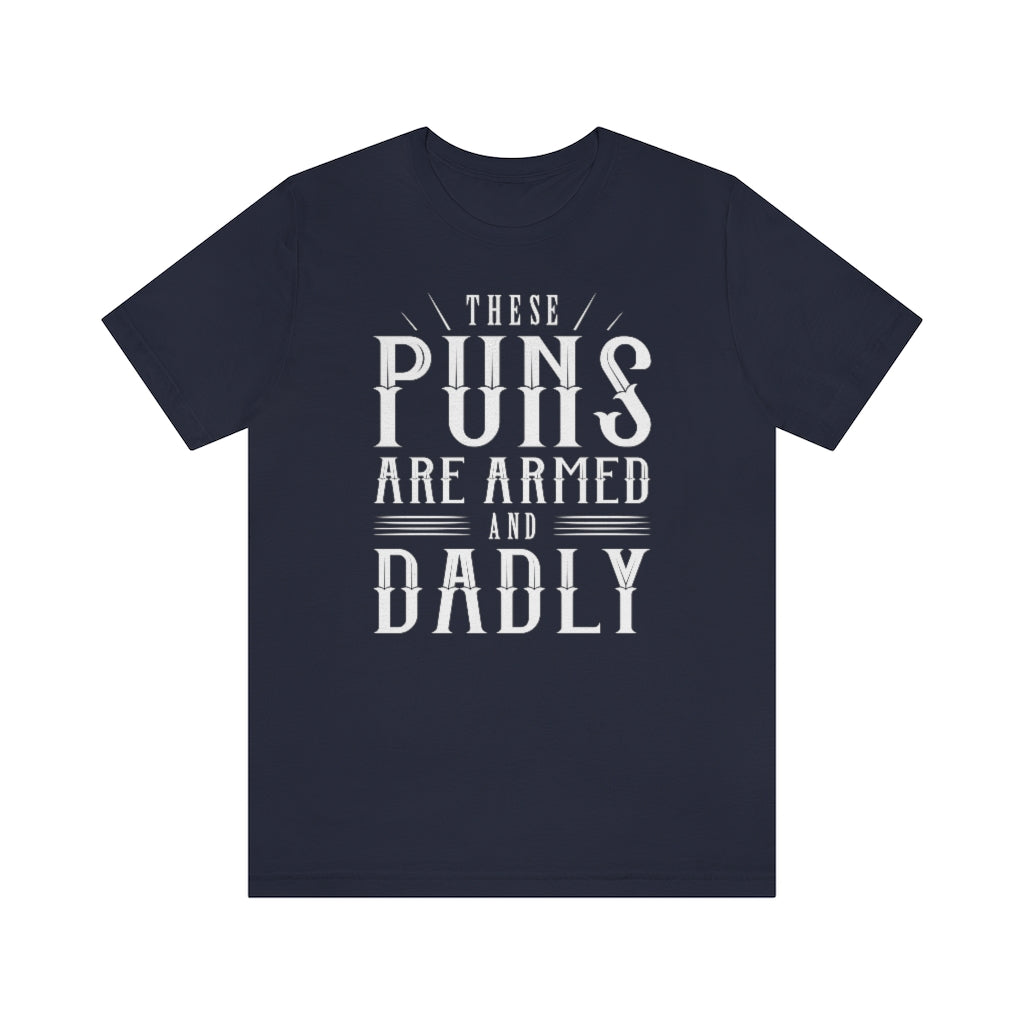 These Puns Are Armed And Dadly Unisex T-Shirt