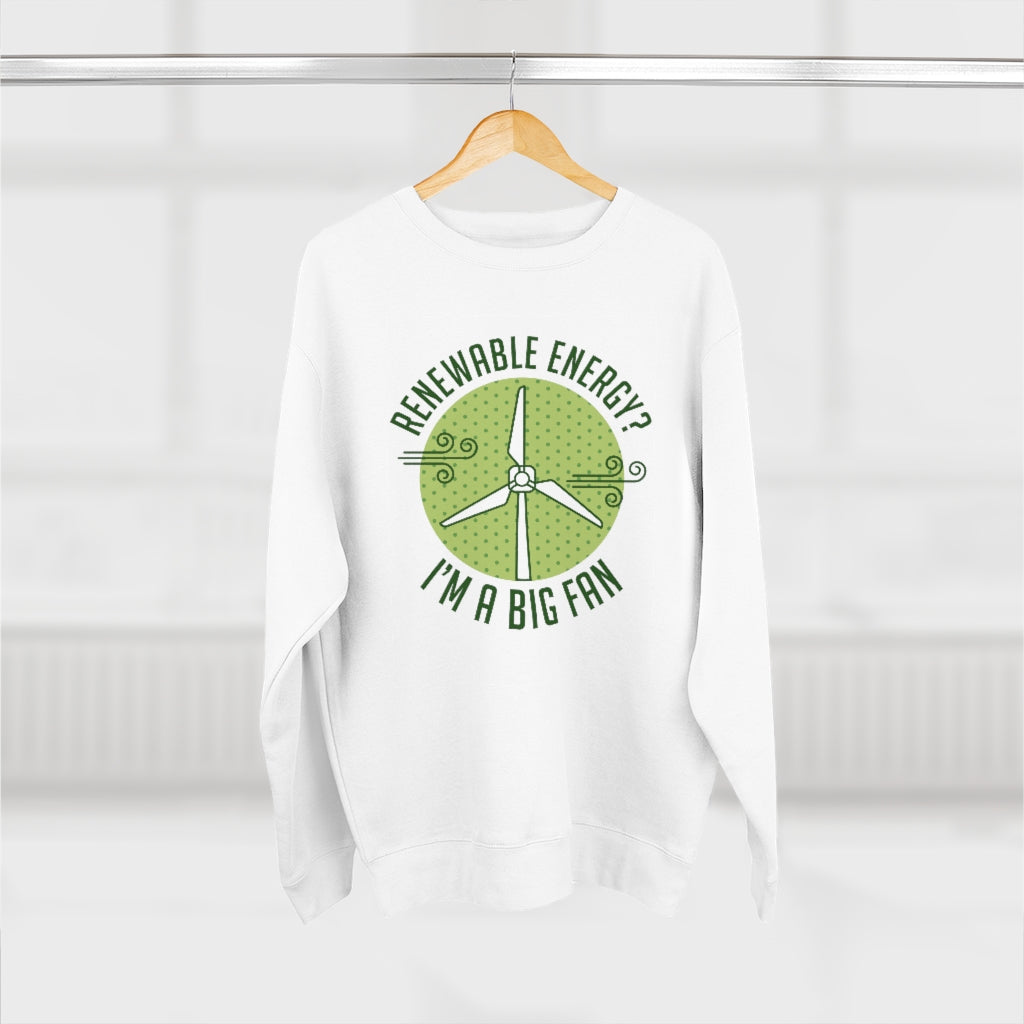 Renewable Energy I'm A Big Fan Unisex Sweatshirt