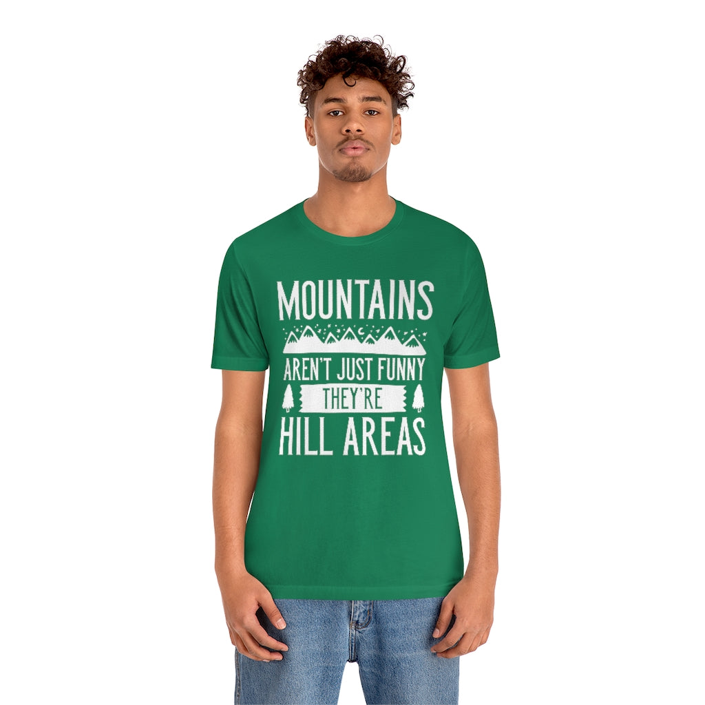 Mountains Aren't Just Funny They're Hill Areas Unisex T-Shirt