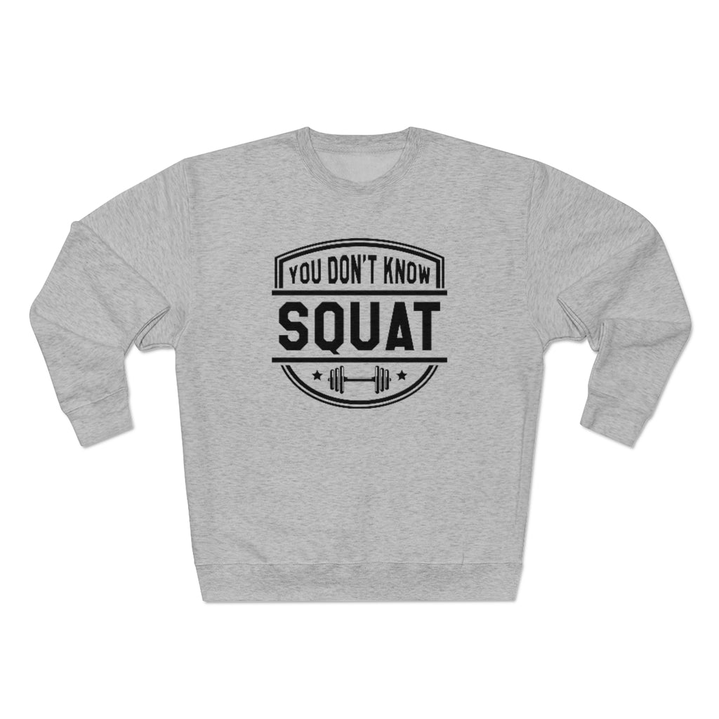 You Don't Know Squat Unisex Sweatshirt