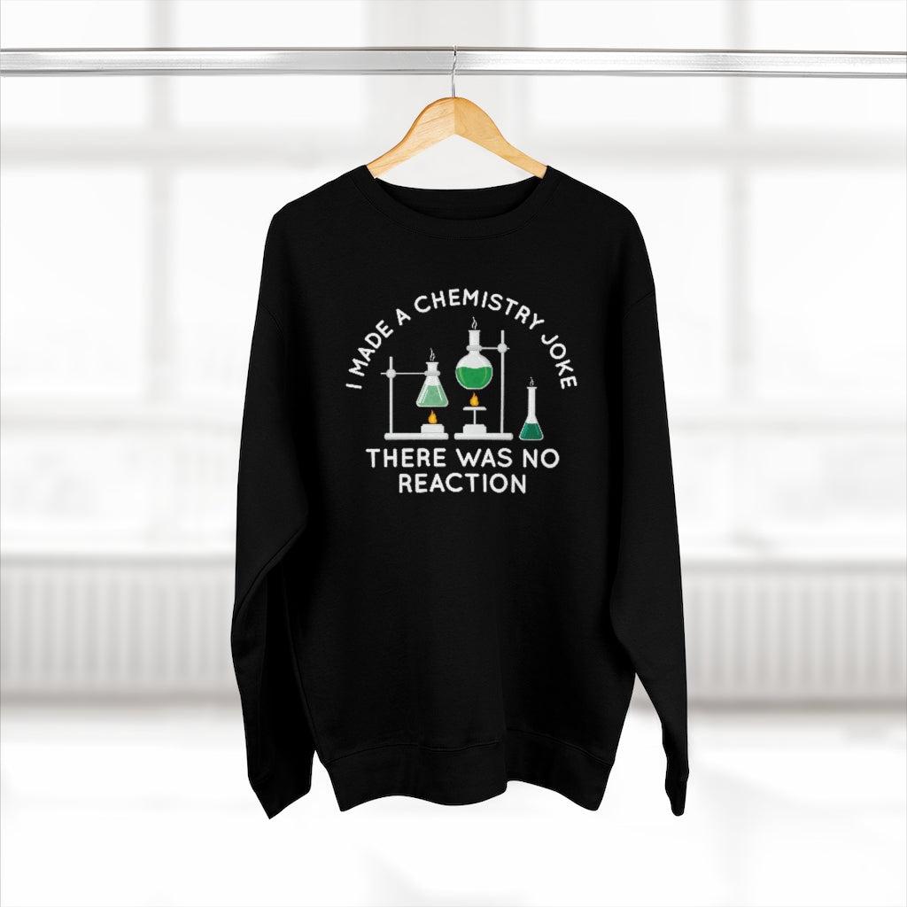 I Made A Chemistry Joke Unisex Sweatshirt