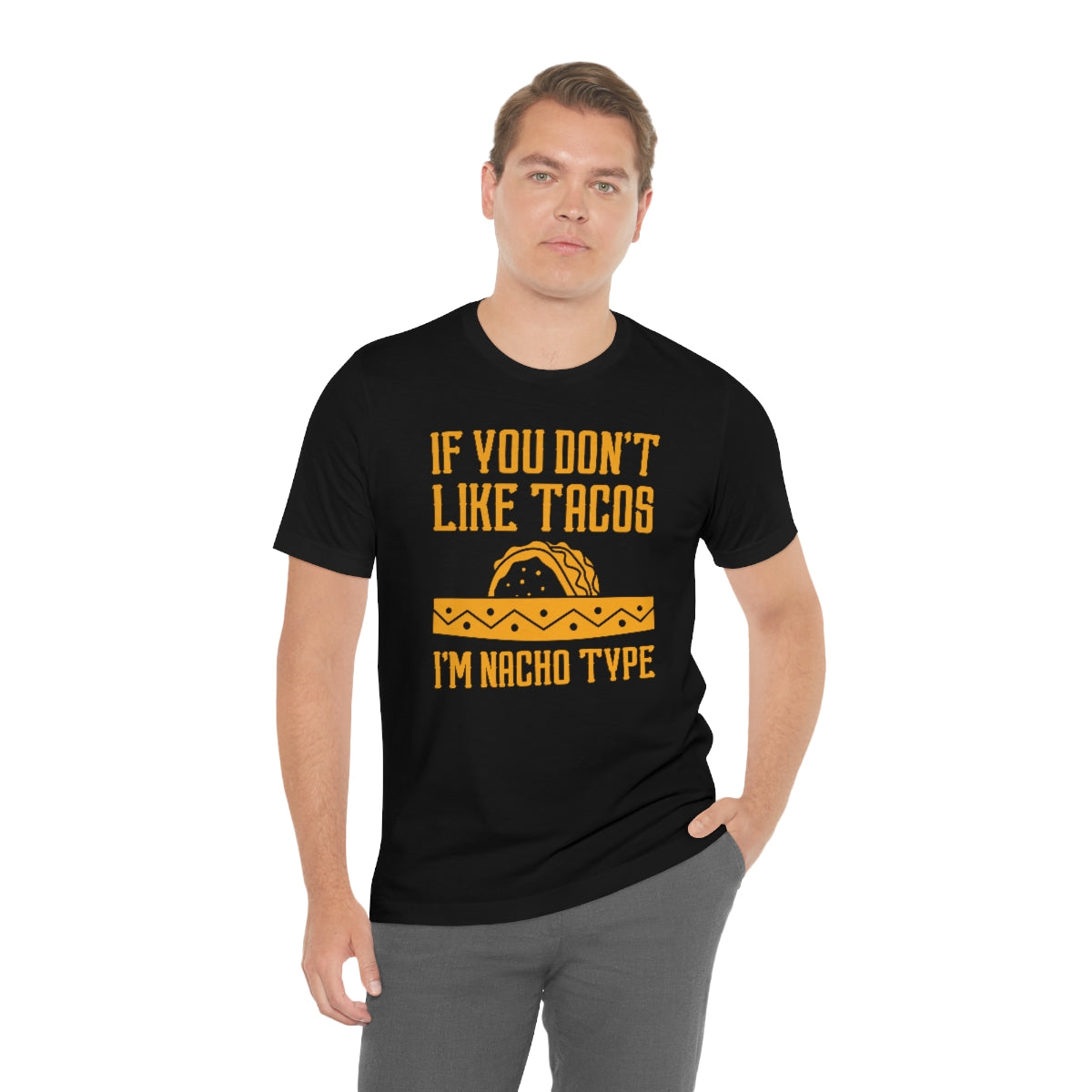 If You Don't Like Tacos I'm Nacho Type Unisex T-Shirt