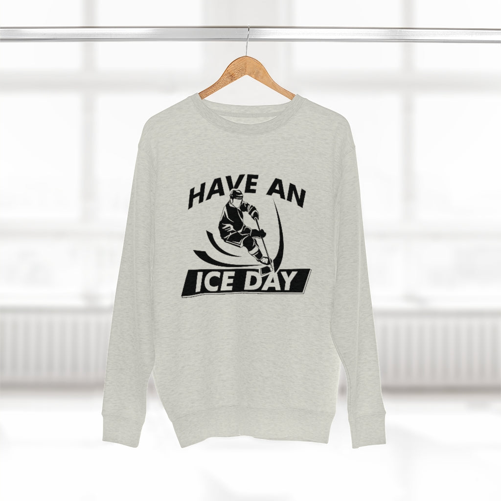 Have An Ice Day Unisex Sweatshirt