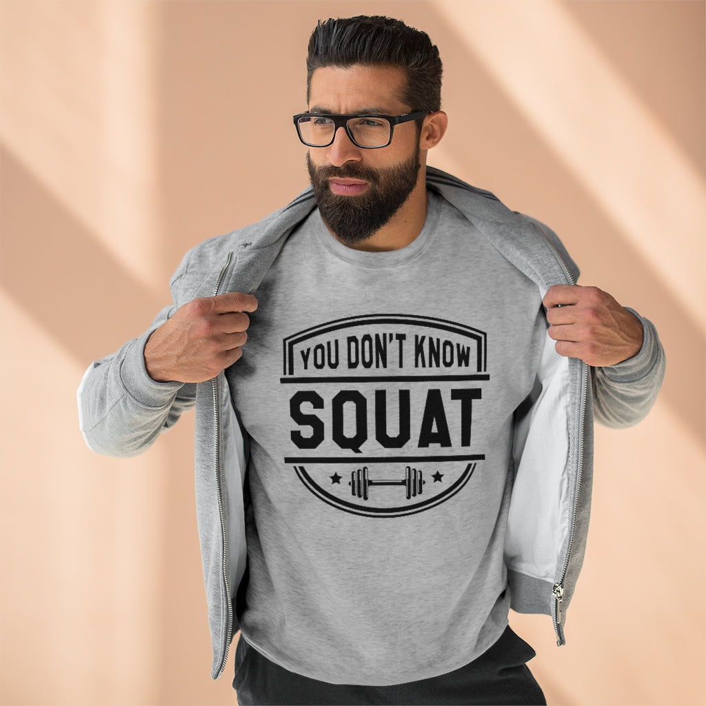 You Don't Know Squat Unisex Sweatshirt