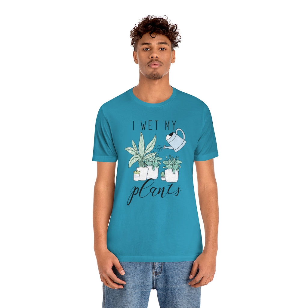 I Wet My Plants Unisex T-Shirt