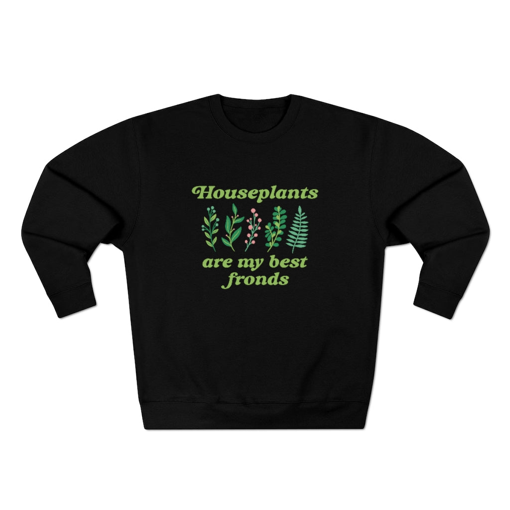 Houseplants Are My Best Fronds Unisex Sweatshirt