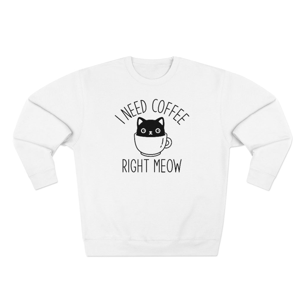 I Need Coffee Right Meow Unisex Sweatshirt