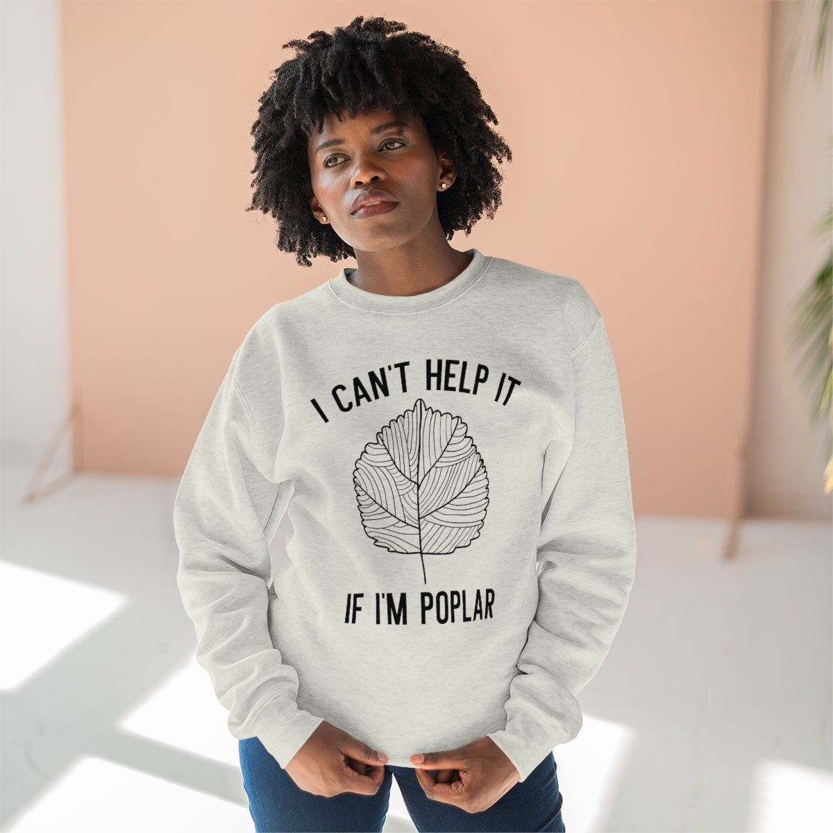 I Can't Help It If I'm Poplar Unisex Sweatshirt