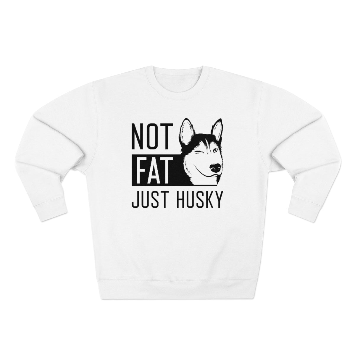 Not Fat Just Husky Unisex Sweatshirt