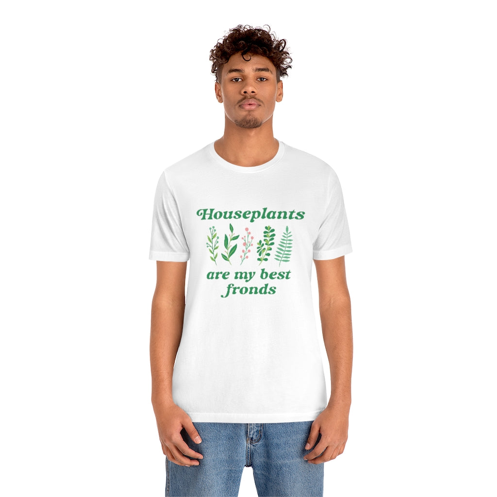 Houseplants Are My Best Fronds Unisex T-Shirt