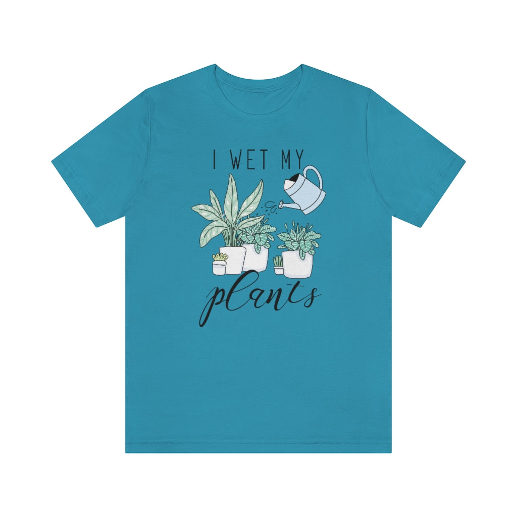 I Wet My Plants Unisex T-Shirt