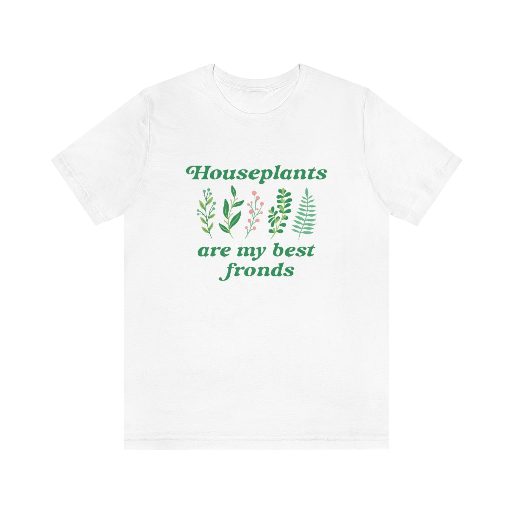 Houseplants Are My Best Fronds Unisex T-Shirt