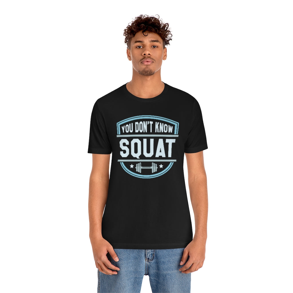 You Don't Know Squat Unisex T-Shirt